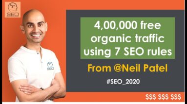 Tutorial to have Over 4,00,000 free organic traffic using 7 SEO rules from Neil Patel